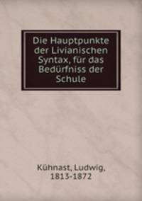 Die Hauptpunkte der Livianischen Syntax, fur das Bedurfniss der Schule