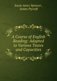 A Course of English Reading: Adapted to Various Tastes and Capacities