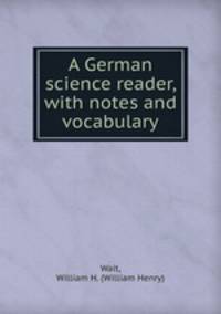 A German science reader, with notes and vocabulary