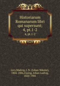 Historiarum Romanarum libri qui supersunt;. 4, pt.1-2