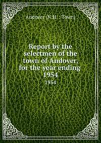 Report by the selectmen of the town of Andover, for the year ending .. 1954