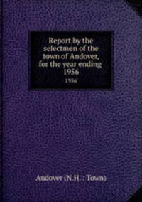 Report by the selectmen of the town of Andover, for the year ending .. 1956