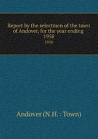 Report by the selectmen of the town of Andover, for the year ending .. 1958