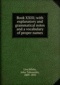 Book XXIII; with explanatory and grammatical notes and a vocabulary of proper names