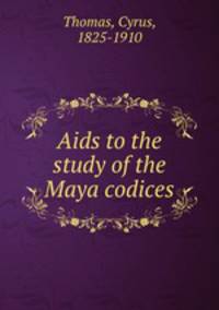 Aids to the study of the Maya codices