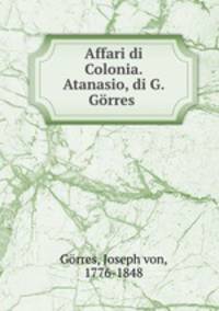 Affari di Colonia. Atanasio, di G. Gorres