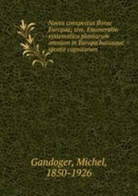 Novus conspectus florae Europae; sive, Enumeratio systematica plantarum omnium in Europa hucusque sponte cognitarum
