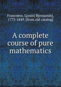 A complete course of pure mathematics