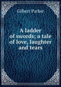 A ladder of swords; a tale of love, laughter and tears