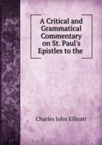 A Critical and Grammatical Commentary on St. Paul