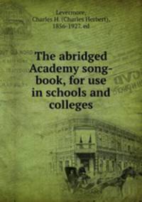 The abridged Academy song-book, for use in schools and colleges