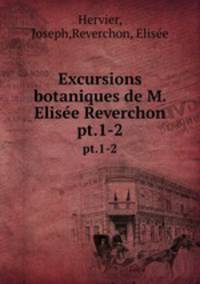 Excursions botaniques de M. Elise Reverchon. pt.1-2