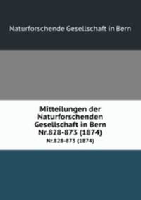 Mitteilungen der Naturforschenden Gesellschaft in Bern. Nr.828-873 (1874)