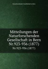 Mitteilungen der Naturforschenden Gesellschaft in Bern. Nr.923-936 (1877)