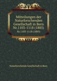 Mitteilungen der Naturforschenden Gesellschaft in Bern. Nr.1103-1118 (1885)