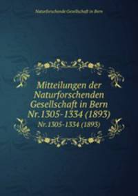 Mitteilungen der Naturforschenden Gesellschaft in Bern. Nr.1305-1334 (1893)