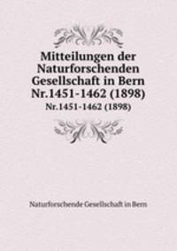 Mitteilungen der Naturforschenden Gesellschaft in Bern. Nr.1451-1462 (1898)