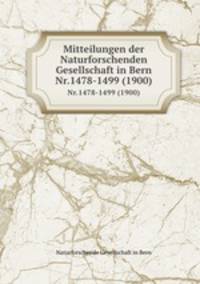 Mitteilungen der Naturforschenden Gesellschaft in Bern. Nr.1478-1499 (1900)