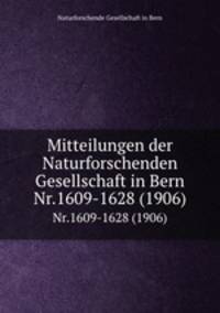 Mitteilungen der Naturforschenden Gesellschaft in Bern. Nr.1609-1628 (1906)