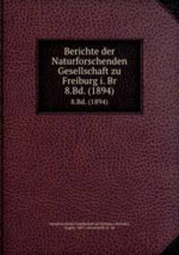 Berichte der Naturforschenden Gesellschaft zu Freiburg i. Br. 8.Bd. (1894)