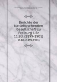 Berichte der Naturforschenden Gesellschaft zu Freiburg i. Br. 11.Bd. (1899-1901)