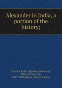 Alexander in India, a portion of the history;