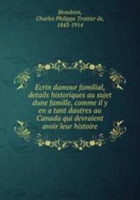 Ecrin damour familial, details historiques au sujet dune famille, comme il y en a tant dautres au Canada qui devraient avoir leur histoire