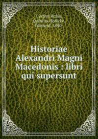 Historiae Alexandri Magni Macedonis : libri qui supersunt