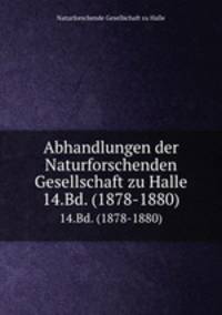 Abhandlungen der Naturforschenden Gesellschaft zu Halle. 14.Bd. (1878-1880)
