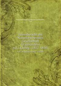 Jahresbericht der Naturforschenden Gesellschaft Graubndens. n.F.:4.Jahrg. (1857-1858)