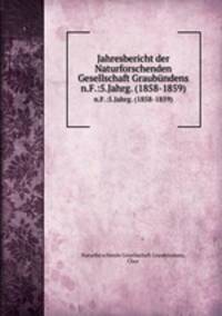 Jahresbericht der Naturforschenden Gesellschaft Graubndens. n.F.:5.Jahrg. (1858-1859)