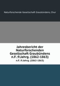 Jahresbericht der Naturforschenden Gesellschaft Graubndens. n.F.:9.Jahrg. (1862-1863)