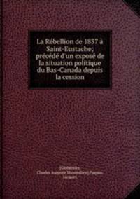 La Rebellion de 1837 a Saint-Eustache; precede d