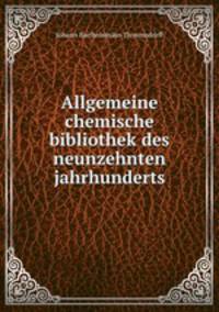 Allgemeine chemische bibliothek des neunzehnten jahrhunderts