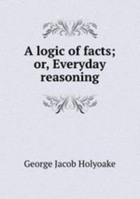 A logic of facts; or, Everyday reasoning