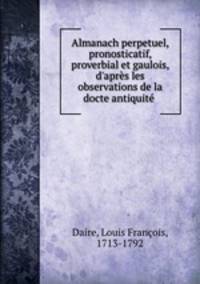 Almanach perpetuel, pronosticatif, proverbial et gaulois, d