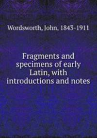Fragments and specimens of early Latin, with introductions and notes