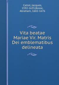 Vita beatae Mariae Vir. Matris Dei emblematibus delineata
