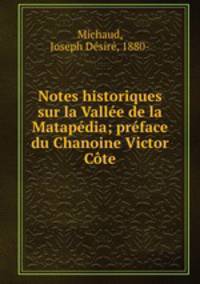 Notes historiques sur la Vallee de la Matapedia; preface du Chanoine Victor Cote