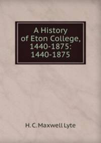 A History of Eton College, 1440-1875: 1440-1875