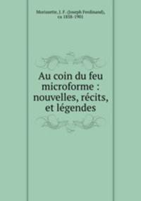 Au coin du feu microforme : nouvelles, recits, et legendes