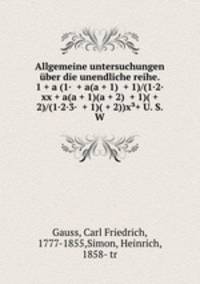 Allgemeine untersuchungen uber die unendliche reihe. 1 + a (1· + a(a + 1) + 1)/(1·2· xx + a(a + 1)(a + 2) + 1)( + 2)/(1·2·3· + 1)( + 2))x?+ U. S. W