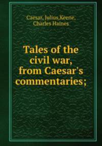 Tales of the civil war, from Caesar