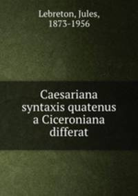 Caesariana syntaxis quatenus a Ciceroniana differat