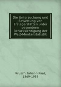 Die Untersuchung und Bewertung von Erzlagerstatten unter besonderer Berucksichtigung der Welt-Montanstatistik