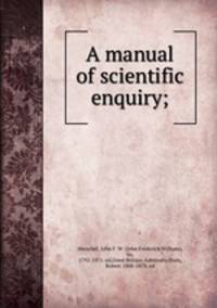 A manual of scientific enquiry;