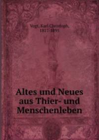 Altes und Neues aus Thier- und Menschenleben