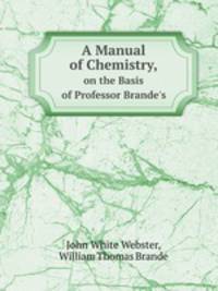 A Manual of Chemistry,. on the Basis of Professor Brande`s