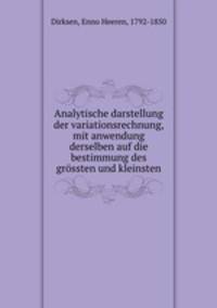 Analytische darstellung der variationsrechnung, mit anwendung derselben auf die bestimmung des grossten und kleinsten