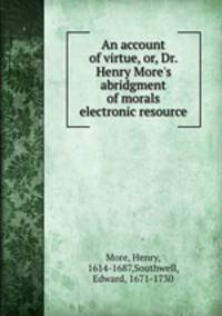 An account of virtue, or, Dr. Henry More